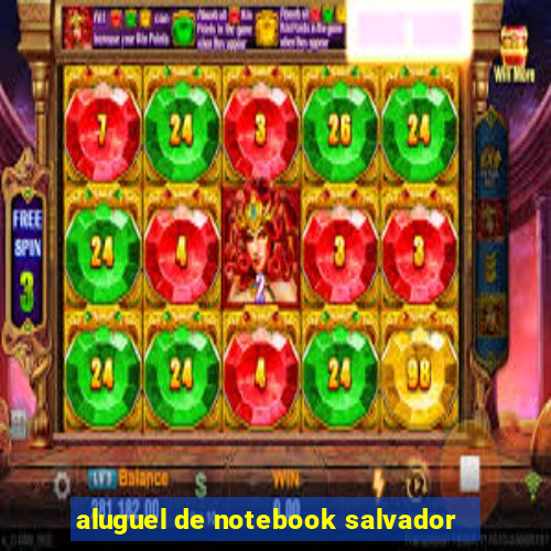 aluguel de notebook salvador